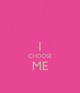 I choose me
